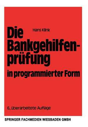 Die Bankgehilfenprüfung in programmierter Form: Wiederholungs- und Übungsbuch de Hans Klink