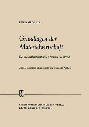 Grundlagen der Materialwirtschaft: Das materialwirtschaftliche Optimum im Betrieb de Erwin Grochla