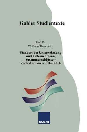 Standort der Unternehmung und Unternehmenszusammenschlüsse — Rechtsformen im Überblick de Wolfgang Korndörfer