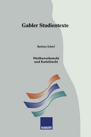 Wettbewerbsrecht und Kartellrecht de Barbara Scherf