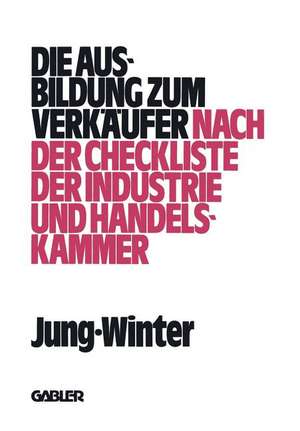 Die Ausbildung zum Verkäufer: nach der Check-Liste der Industrie- und Handelskammer de Peter Jung