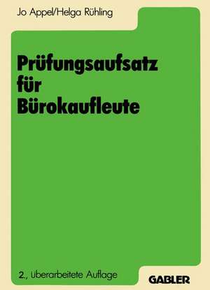 Prüfungsaufsatz für Bürokaufleute: Ein Lehr- und Übungsbuch zur Vorbereitung auf die kaufmännische Abschlußprüfung de Jo Appel