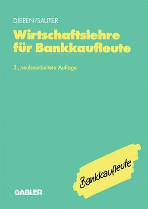 Wirtschaftslehre für Bankkaufleute: Allgemeine Wirtschaftslehre Spezielle Bankbetriebslehre de Gerhard Diepen