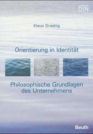 Orientierung in Identität - Philosophische Grundlagen des Unternehmens de Klaus Graebig