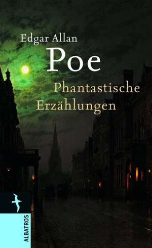 Edgar Allan Poe. Phantastische Erzählungen de Edgar Allan Poe