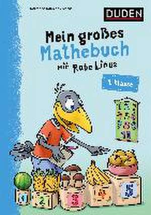 Mein großes Mathebuch mit Rabe Linus - 1. Klasse de Dorothee Raab