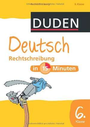 Duden - Deutsch in 15 Minuten - Rechtschreibung 6. Klasse de Dirk Hennig