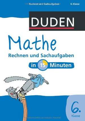 Duden - Mathe in 15 Minuten - Rechnen und Sachaufgaben 6. Klasse de Dirk Hennig