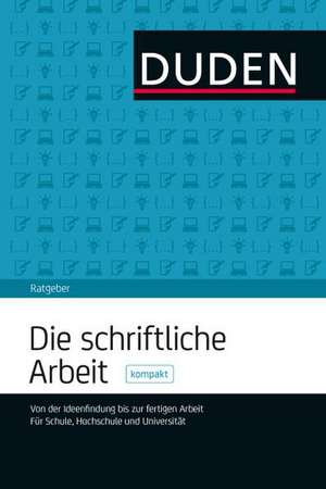 Duden Ratgeber - Die schriftliche Arbeit kompakt de Jürg Niederhauser