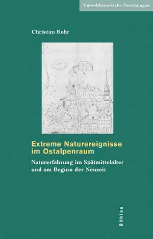 Extreme Naturereignisse im Ostalpenraum de Christian Rohr