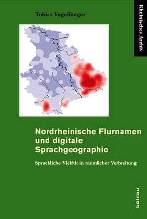 Nordrheinische Flurnamen und digitale Sprachgeographie de Tobias Vogelfänger