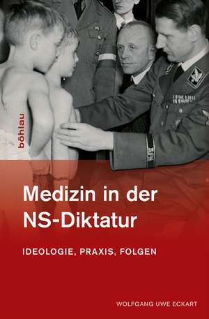 Medizin in der NS-Diktatur de Wolfgang Uwe Eckart