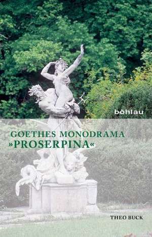 Goethes Monodrama "Proserpina" de Theo Buck