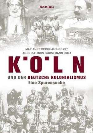 Köln und der deutsche Kolonialismus de Marianne Bechhaus-Gerst