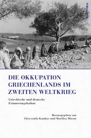 Die Okkupation Griechenlands im Zweiten Weltkrieg de Chryssoula Kambas