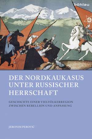 Der Nordkaukasus unter russischer Herrschaft de Jeronim Perovic