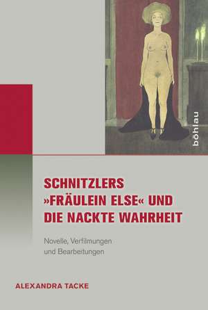 Schnitzlers "Fräulein Else" und die Nackte Wahrheit de Alexandra Tacke