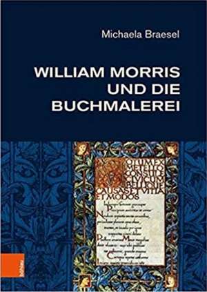 Braesel, M: William Morris und die Buchmalerei de Michaela Braesel