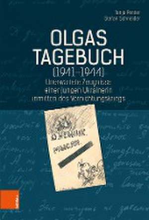 Olgas Tagebuch (1941-1944): Unerwartete Zeugnisse einer jungen Ukrainerin inmitten des Vernichtungskriegs de Tanja Penter