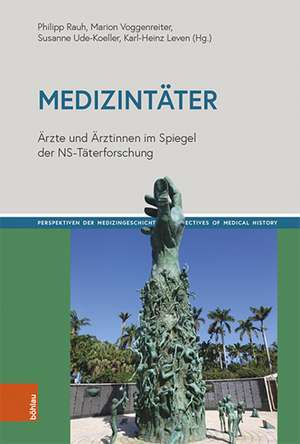 Medizintater: Arzte und Arztinnen im Spiegel der NS-Taterforschung de Philipp Rauh