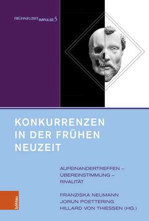 Konkurrenzen in der Frhen Neuzeit: Aufeinandertreffen -- ubereinstimmung -- Rivalitat de Franziska Neumann