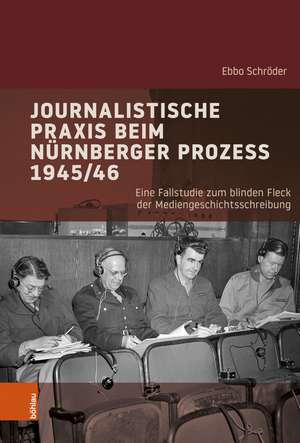 Journalistische Praxis beim Nürnberger Prozess 1945/46 de Ebbo Schröder