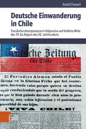 Deutsche Einwanderung in Chile de Astrid Frevert