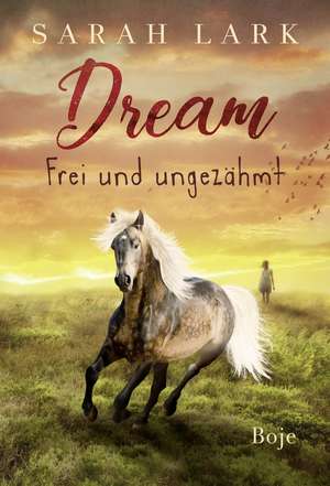 Dream - Frei und ungezähmt de Sarah Lark