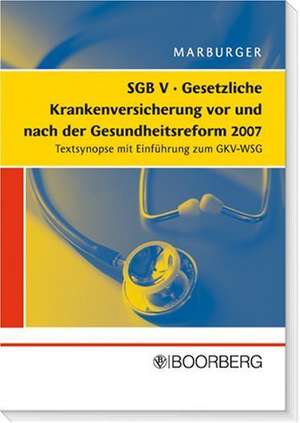 SGB V Gesetzliche Krankenversicherung vor und nach der Gesundheitsreform 2007 de Horst Marburger