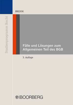 Fälle und Lösungen zum Allgemeinen Teil des BGB de Wolfgang Brehm