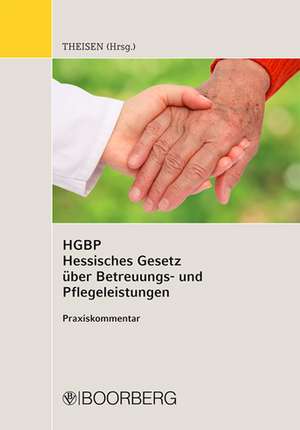 Kommentar zum Hessischen Gesetz über Betreuungs- und Pflegeleistungen (HGBP) de Frank Theisen