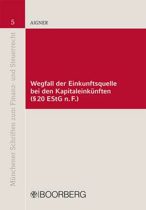 Wegfall der Einkunftsquelle bei den Kapitaleinkünften (§ 20 EStG n.F.) de Philipp Aigner