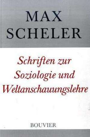 Schriften zur Soziologie und Weltanschauungslehre de Max Scheler