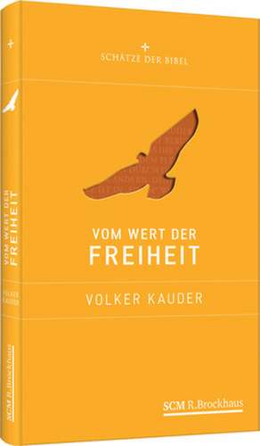 Vom Wert der Freiheit de Volker Kauder