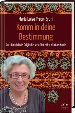 Komm in deine Bestimmung de Maria Luise Prean-Bruni