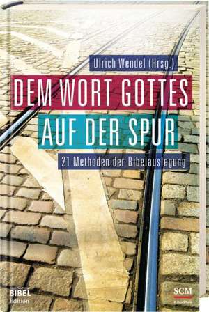 Dem Wort Gottes auf der Spur de Ulrich Wendel