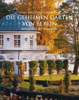 Die geheimen Gärten von Berlin de Georg Frhr. von Gayl