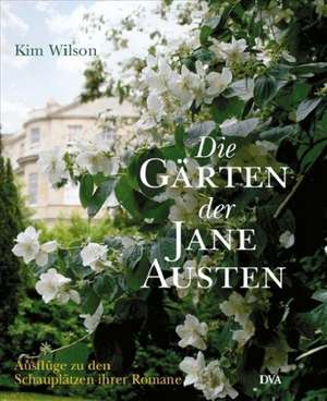 Die Gärten der Jane Austen de Kim Wilson