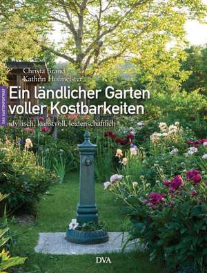 Ein ländlicher Garten voller Kostbarkeiten de Christa Brand