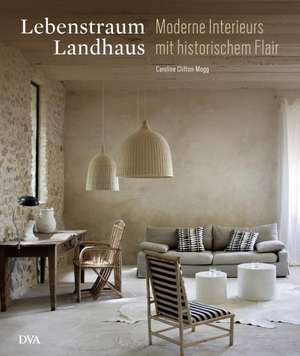 Lebenstraum Landhaus de Caroline Clifton-Mogg