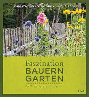 Faszination Bauerngarten de Christa Brand