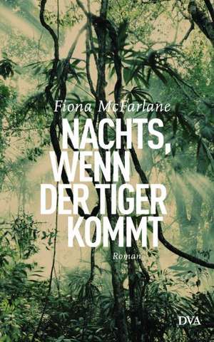 Nachts, wenn der Tiger kommt de Fiona Mcfarlane