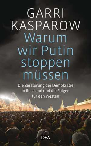 Warum wir Putin stoppen müssen de Garri Kasparow