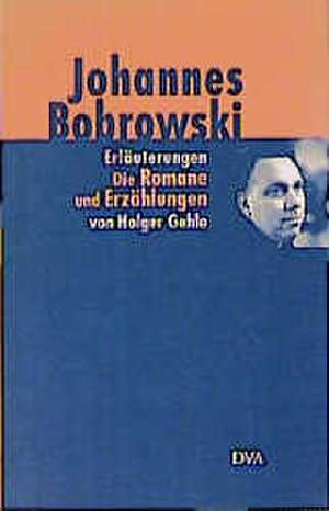 Johannes Bobrowski. Erläuterungen der Romane und Erzählungen, der vermischten Prosa und der Selbstzeugnisse de Eberhard Haufe