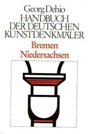 Dehio – Handbuch der deutschen Kunstdenkmäler / Bremen, Niedersachsen de Georg Dehio