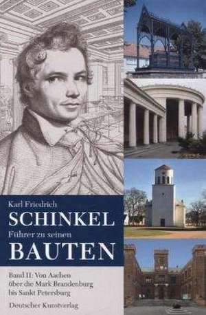 Karl Friedrich Schinkel. Führer zu seinen Bauten – Band 2: Von Aachen über die Mark Brandenburg bis Sankt Petersburg de Schinkelzentrum Schinkelzentrum