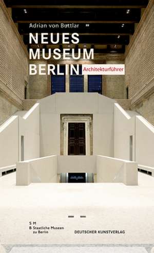 Neues Museum Berlin – Architekturführer de Adrian Buttlar