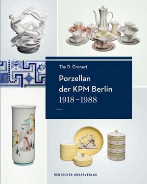 Porzellan der KPM Berlin 1918–1988 de Tim D. Gronert