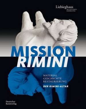 Mission Rimini – Material, Geschichte, Restaurierung. Der Rimini–Altar de Stefan Roller