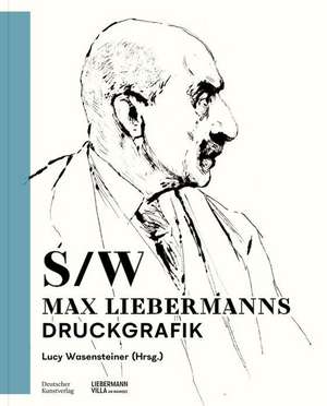 Schwarz–Weiβ – Max Liebermanns Druckgrafik de Lucy Wasensteiner